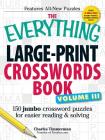 The Everything Large-Print Crosswords Book, Volume III: 150 jumbo crossword puzzles for easier reading & solving (Everything® Series) By Charles Timmerman Cover Image