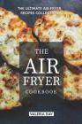 The Air Fryer Cookbook: The Ultimate Air-Fryer Recipes Collection By Valeria Ray Cover Image