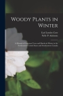 Woody Plants in Winter; a Manual of Common Trees and Shrubs in Winter in the Northeastern United States and Southeastern Canada By Nelle P. 1889- Ammons, Earl Lemley Core Cover Image