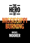 The Hero of Mississippi Burning By Mickel Moorer, E. Gail Ellison (Editor) Cover Image