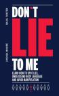 Don´t Lie to Me: learn how to spot lies, understand body language and avoid manipulation By Basil Foster, Joshua Moore Cover Image