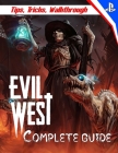 Evil West: COMPLETE GUIDE: Everything You Need To Know About Evil West Game; A Detailed Guide By Mario Milardovic Cover Image