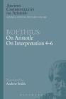 Boethius: On Aristotle on Interpretation 4-6 (Ancient Commentators on Aristotle) By Boethius, Andrew Smith (Translator) Cover Image