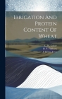 Irrigation And Protein Content Of Wheat By J. Shirley Jones, H P Fishburn (Created by), C W Colver (Created by) Cover Image