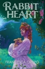 Rabbit Heart: Book 1 of the Terrafolk Trilogy By Francesca Crispo, Melissa Hudson (Cover Design by), Sarah Liu (Editor) Cover Image