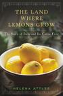 The Land Where Lemons Grow: The Story of Italy and Its Citrus Fruit By Helena Attlee Cover Image