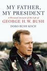 My Father, My President: A Personal Account of the Life of George H. W. Bush Cover Image