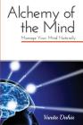 Alchemy of the Mind: Manage your Mind Naturally (Alchemy of the Mind 1) By Vanita Dahia Cover Image