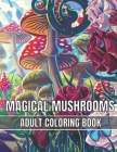 Magical Mushrooms Adult Coloring Book: An Adult Magical Mushrooms Coloring Pages for Stress Relief and Relaxation By Magical Books House Cover Image