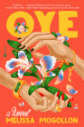 Oye: A Novel By Melissa Mogollon Cover Image
