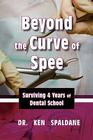 Beyond the Curve of Spee: Surviving Four Years of Dental School By Ken Spaldane Cover Image