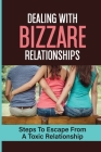 Dealing With Bizzare Relationships: Steps To Escape From A Toxic Relationship: How To Keep Your Relationship Safe From Sexopaths By Danilo Moscowitz Cover Image