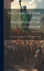 Naturalization and Nationality in Canada: Expatriation and Repatriation of British Subjects; Aliens Cover Image