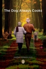 The Dog Always Cooks: To The World You May Be One Person, But To One Person You May Be The World By Deborah Robbins-Giles Cover Image
