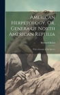 American Herpetology, Or, Genera of North American Reptilia: With a Synopsis of the Species By Richard Harlan Cover Image