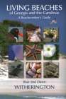 Living Beaches of Georgia and the Carolinas: A Beachcomber's Guide By Blair Witherington, Dawn Witherington Cover Image