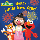 Happy Lunar New Year! (Sesame Street) By Random House, Random House (Illustrator) Cover Image