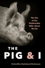 The Pig and I: The Tale of Our Relationship with a Beast We Eat By Kristoffer Hattleland Endresen, Lucy Moffatt (Translator) Cover Image