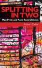 Splitting in Two: Mad Pride and Punk Rock Oblivion By Robert Dellar Cover Image