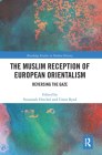 The Muslim Reception of European Orientalism: Reversing the Gaze (Routledge Studies in Modern History) Cover Image