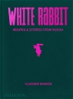 Vladimir Mukhin: White Rabbit: Recipes & Stories from Russia Cover Image