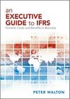 An Executive Guide to IFRS: Content, Costs and Benefits to Business By Peter Walton Cover Image
