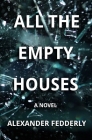 All the Empty Houses By Alexander Fedderly Cover Image