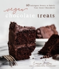 Vegan Chocolate Treats: 60 Indulgent Sweets to Satisfy Your Inner Chocoholic By Ciarra Siller Cover Image