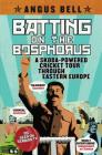 Batting on the Bosphorus: A Skoda-Powered Cricket Tour Through Eastern Europe By Angus Bell Cover Image
