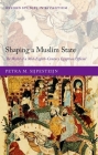 Shaping a Muslim State: The World of a Mid-Eighth-Century Egyptian Official (Oxford Studies in Byzantium) By Petra M. Sijpesteijn Cover Image