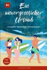 Ein unvergesslicher Urlaub: Graded Reader Intermediate German B1 By Daniela Fries Cover Image