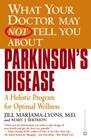What Your Doctor May Not Tell You About(TM): Parkinson's Disease: A Holistic Program for Optimal Wellness By Jill Marjama-Lyons, MD, Mary J. Shomon Cover Image