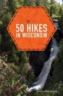 50 Hikes in Wisconsin (Explorer's 50 Hikes) By Ellen Morgan, John Morgan Cover Image