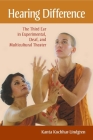 Hearing Difference: The Third Ear in Experimental, Deaf, and Multicultural Theater By Kanta Kochhar-Lindgren Cover Image