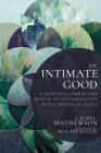 An Intimate Good: A Skeptical Christian Mystic in Conversation with Teresa of Avila Cover Image