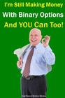 I'm Still Making Money With Binary Options - And You Can Too! By Jose Manuel Moreira Batista Cover Image