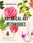 Botanical Art Techniques: A Comprehensive Guide to Watercolor, Graphite, Colored Pencil, Vellum, Pen and Ink, Egg Tempera, Oils, Printmaking, and More By American Society of Botanical Artists, Carol Woodin, Robin A. Jess Cover Image