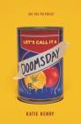 Let's Call It a Doomsday By Katie Henry Cover Image