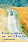 Abbas Kiarostami and Film-Philosophy By Mathew Abbott Cover Image