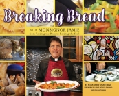 Breaking Bread with Monsignor Jaime: From Feeding the Body to Feeding the Soul By Monsignor Jamie Gigantiello Cover Image