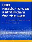 100 Ready-To-Use Pathfinders for the Web: A Guidebook and CD-ROM By A. Paula Wilson Cover Image