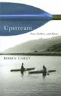 Upstream: Sons, Fathers, and Rivers By Robin Carey Cover Image