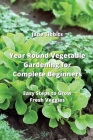 Year Round Vegetable Gardening for Complete Beginners: Easy Steps to Grow Fresh Veggies Cover Image
