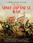 The First Sino-Japanese War: The History and Legacy of the Conflict that Doomed the Chinese Empire and Led to the Rise of Imperial Japan Cover Image