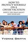 How to Protect Yourself on a Cruise Vacation: Safety Tips That Might Save Your Life By Yvonne Griffin Cover Image