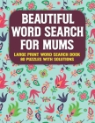 Beautiful Word Search For Mum's: Perfect Entertaining and Fun Puzzles To Keep Brain Busy With Solution By Curlina Cote Publication Cover Image