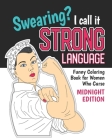 Swearing? I Call it Strong Language: Funny Coloring Book for Women Who Curse (Midnight Edition): Motivational Swear Quotes Colouring Pages Profanity G By Sassy Quotes Press Cover Image