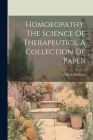 Homoeopathy, The Science Of Therapeutics, A Collection Of Paper Cover Image