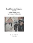 Bead Tapestry Patterns Peyote Rainy Day in Paris by Gustave Calliebotte By Georgia Grisolia Cover Image