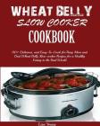 Wheat Belly Slow Cooker Cookbook: Top 90+ Delicious, and Easy-To-Cook for Busy Mom and Dad Wheat Belly Slow cooker Recipes for a Healthy Eating in the Cover Image